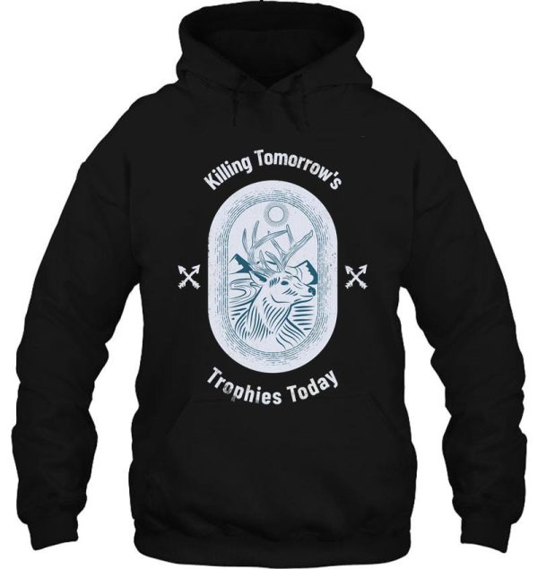 killing tomorrows trophies today hoodie