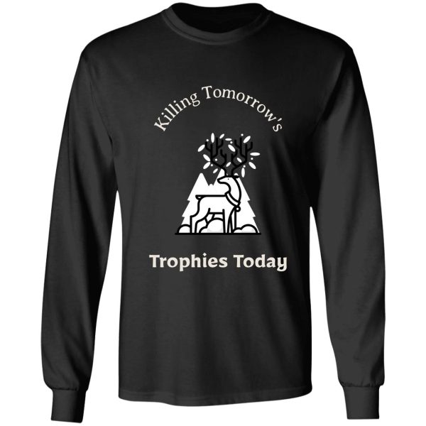 killing tomorrows trophies today long sleeve