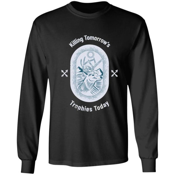 killing tomorrows trophies today long sleeve