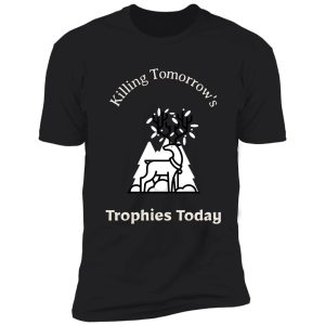 killing tomorrow's trophies today shirt