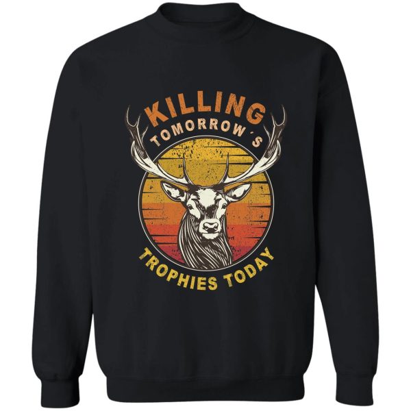 killing tomorrows trophies today vintage t-shirt hunting men t-shirt sweatshirt