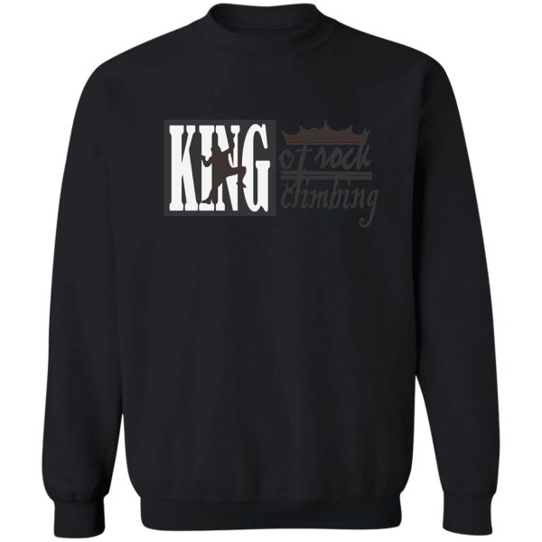 king of rock climbing t-shirt sweatshirt