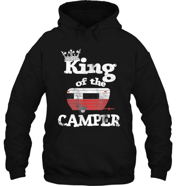 king of the camper - camper king hoodie