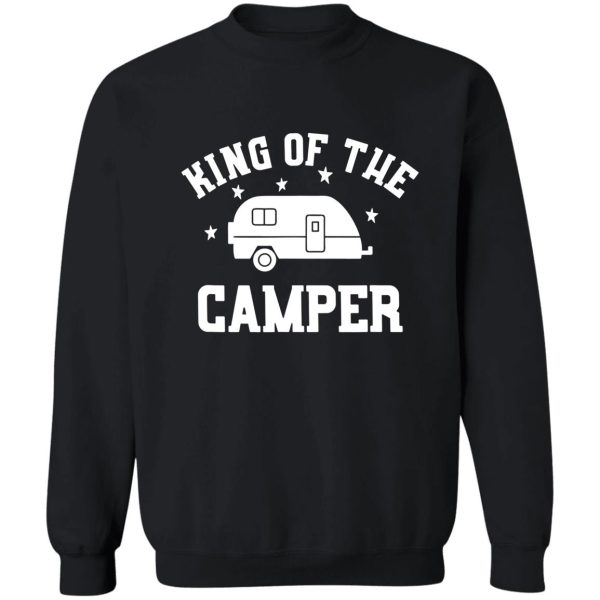 king of the camper - camper lover sweatshirt