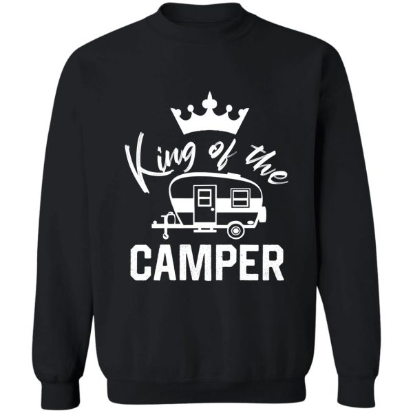 king of the camper - funny rv camper sweatshirt