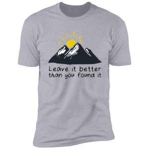 leave it better than you found it shirt