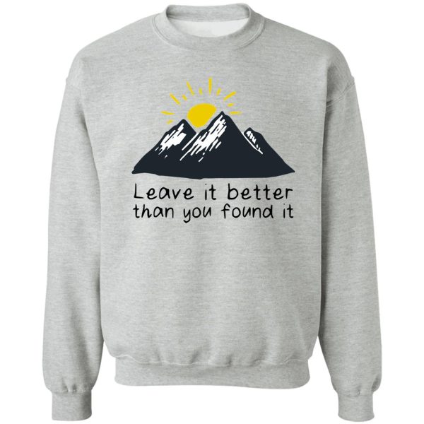 leave it better than you found it sweatshirt
