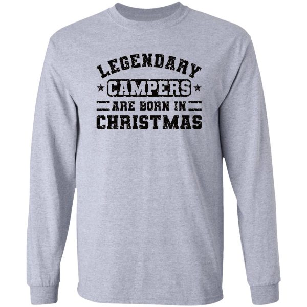 legendary campers are born in christmas funny camper quotes long sleeve