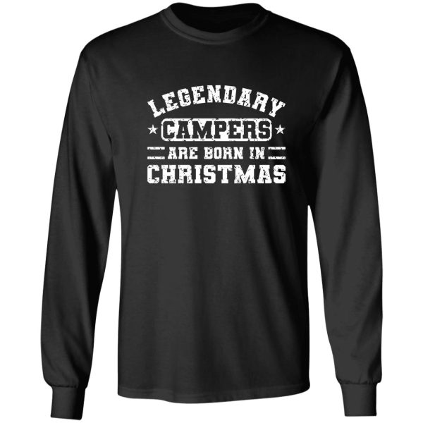 legendary campers are born in christmas funny camper quotes long sleeve