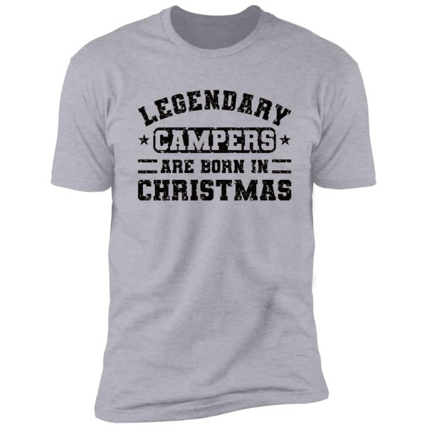 legendary campers are born in christmas funny camper quotes shirt