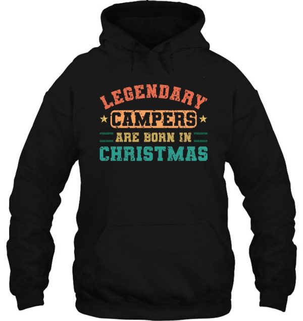 legendary campers are born in christmas funny vintage camper quotes hoodie