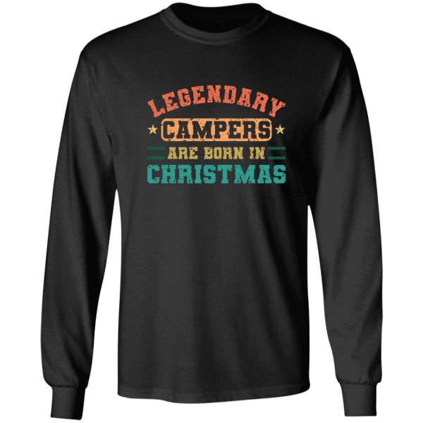 legendary campers are born in christmas funny vintage camper quotes long sleeve