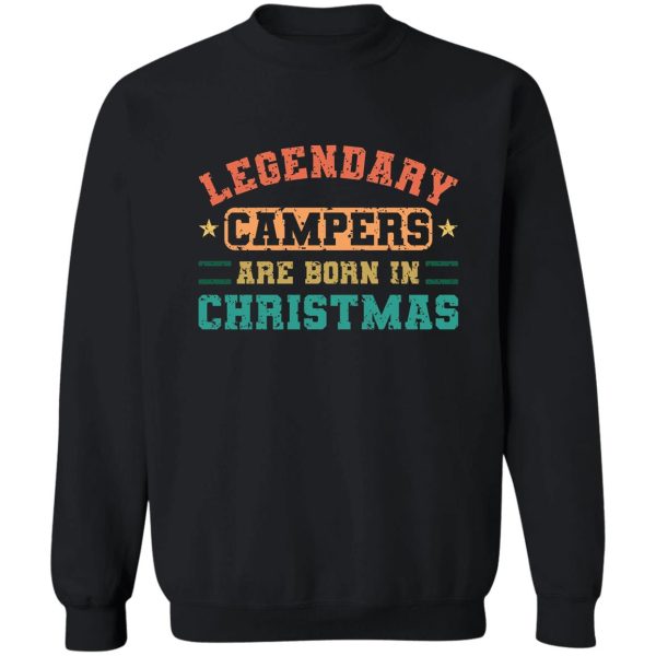 legendary campers are born in christmas funny vintage camper quotes sweatshirt