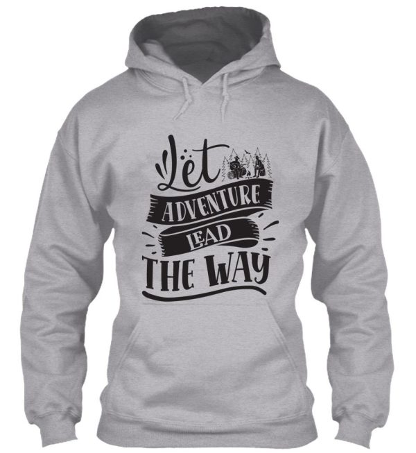 let adventure lead the way - funny camping quotes hoodie