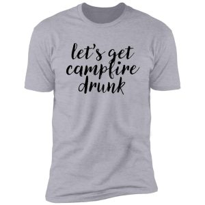 let's campfire drunk ! alcohol drink weed shirt