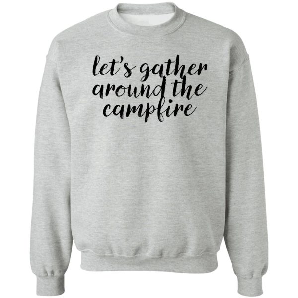 lets gather around the campfire ! adventurer wanderlust sweatshirt