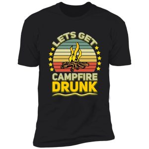 lets get campfire drunk, funny camping drinking shirt