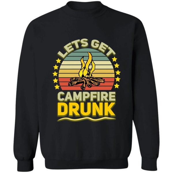lets get campfire drunk funny camping drinking sweatshirt