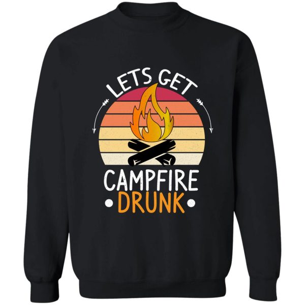 lets get campfire drunk funny camping sweatshirt