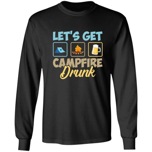 lets get campfire drunk long sleeve