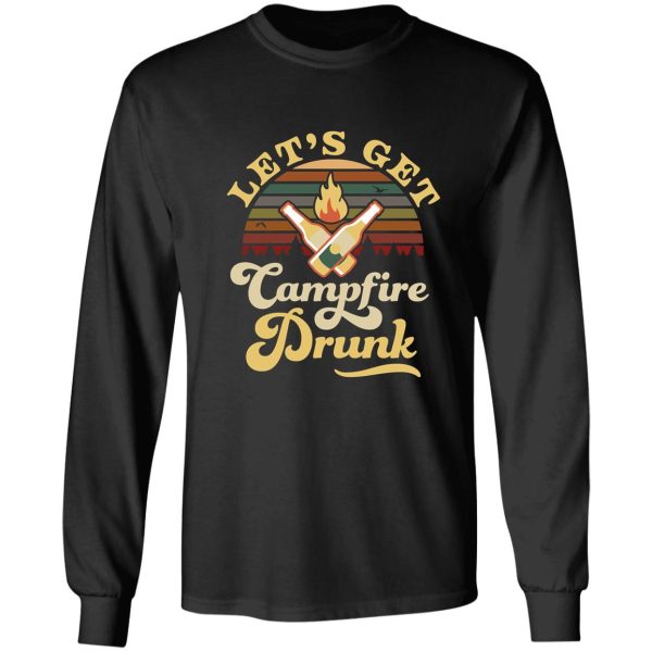 lets get campfire drunk long sleeve