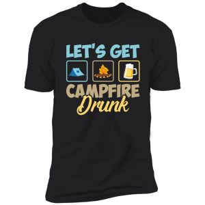 let's get campfire drunk shirt