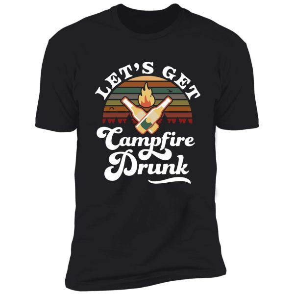 Lets Get Campfire Drunk T Shirt 6101