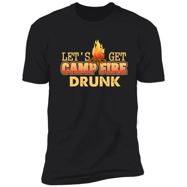 Lets Get Campfire Drunk T Shirt 1504