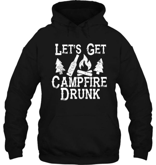 let's get campfire drunk shirt - camping drinking funny fun hoodie