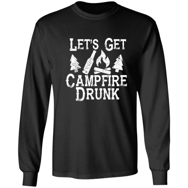 let's get campfire drunk shirt - camping drinking funny fun long sleeve