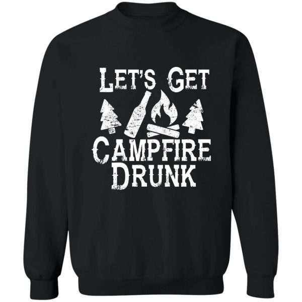 let's get campfire drunk shirt - camping drinking funny fun sweatshirt