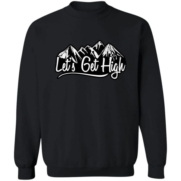 lets get high. sweatshirt