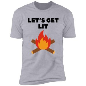 let's get lit campfire quote shirt