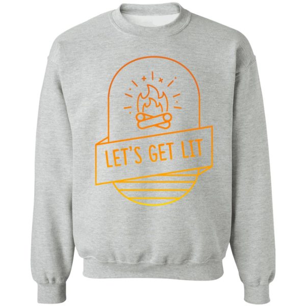 lets get lit campfire sweatshirt