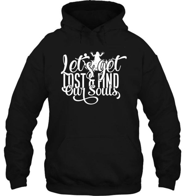 lets get lost & find our souls - funny camping quotes hoodie