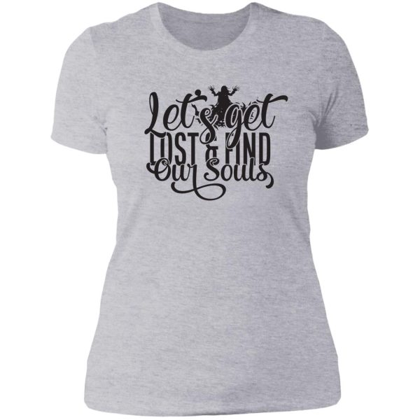 lets get lost & find our souls - funny camping quotes lady t-shirt