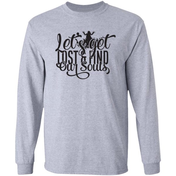 lets get lost & find our souls - funny camping quotes long sleeve