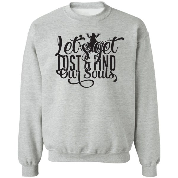 lets get lost & find our souls - funny camping quotes sweatshirt