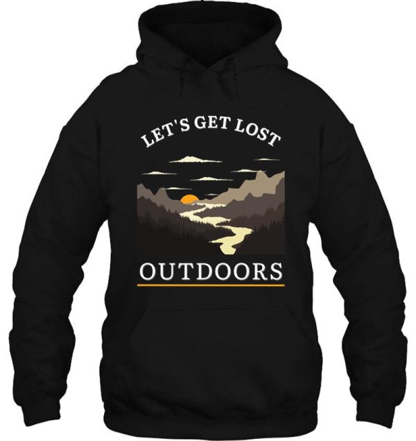 lets get lost outdoors - get lost in natures finest hoodie