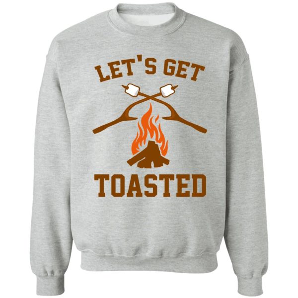 let's get toasted sweatshirt