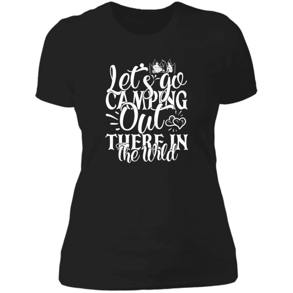 lets go camping out there in the wild - funny camping quotes lady t-shirt