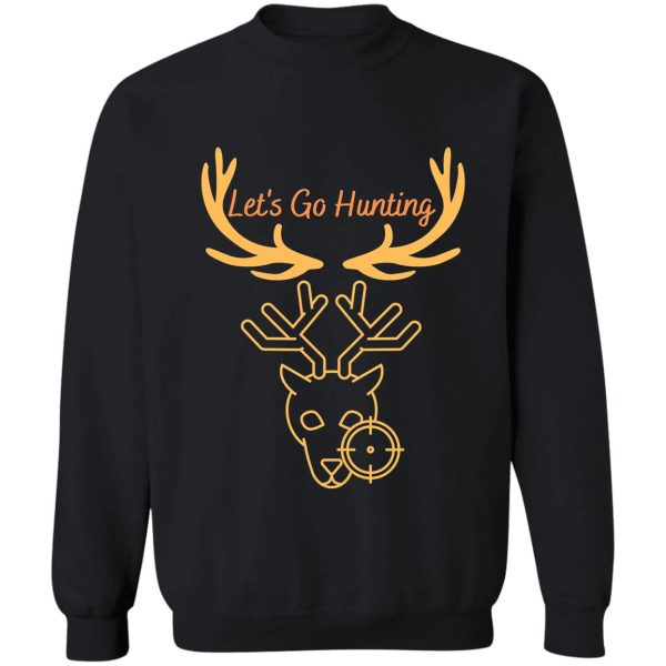 lets go deer hunting sweatshirt