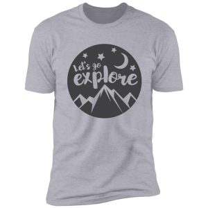 let's go explore! shirt