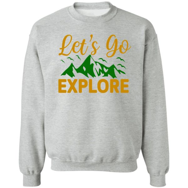 lets go explore sweatshirt