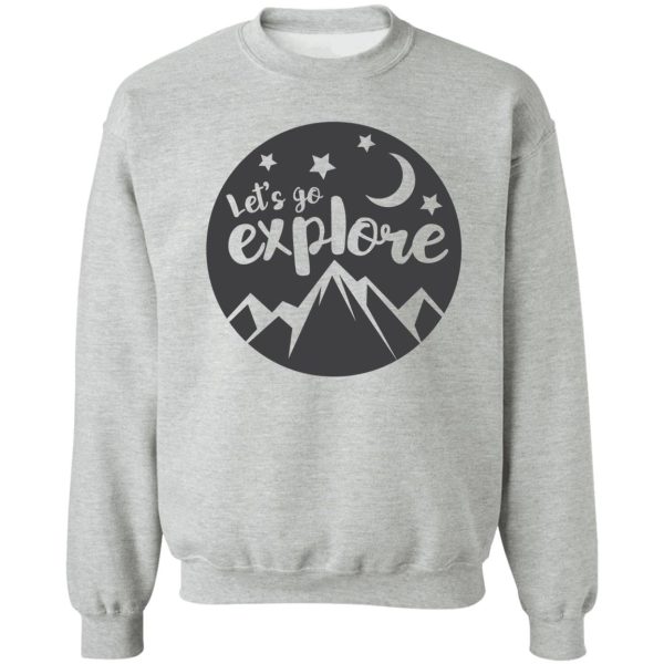 lets go explore! sweatshirt