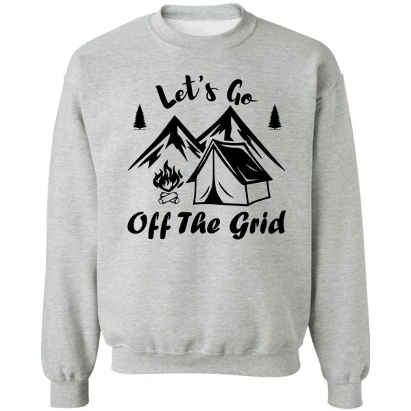 lets go off the grid sweatshirt