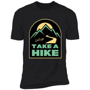 lets go take a hike - explore the outdoors shirt