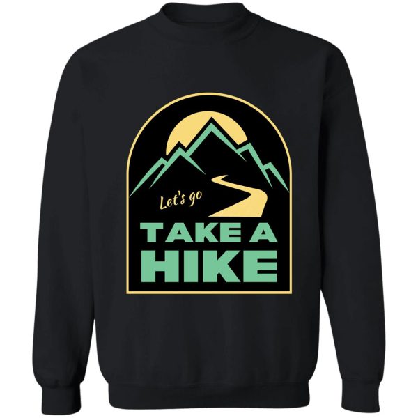 lets go take a hike - explore the outdoors sweatshirt