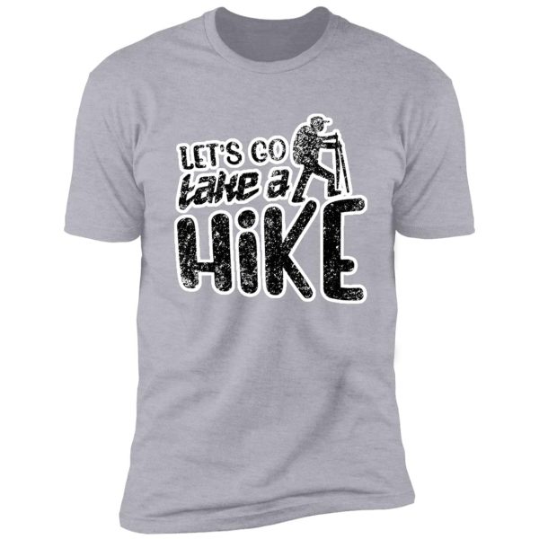 let's go take a hike hiking gift shirt