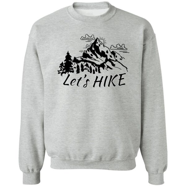 lets hike - hiking time - hike the world sweatshirt